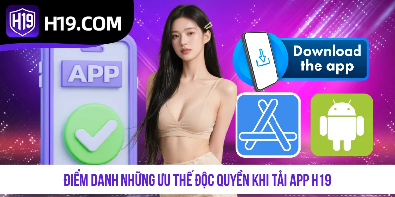 Điểm danh những ưu thế độc quyền khi tải app H19