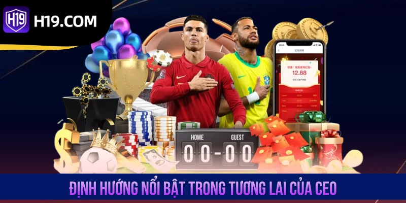 Định hướng nổi bật trong tương lai của CEO