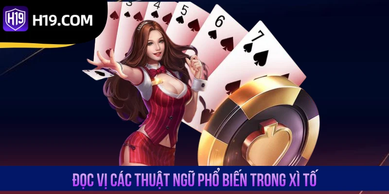 Đọc vị các thuật ngữ phổ biến trong Xì Tố
