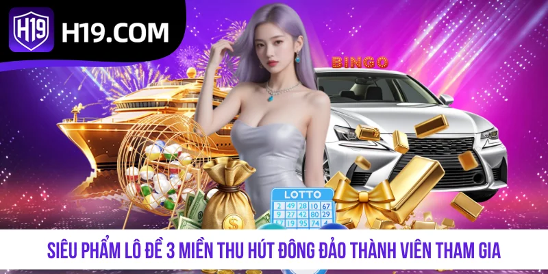 Siêu phẩm lô đề 3 miền thu hút đông đảo thành viên tham gia